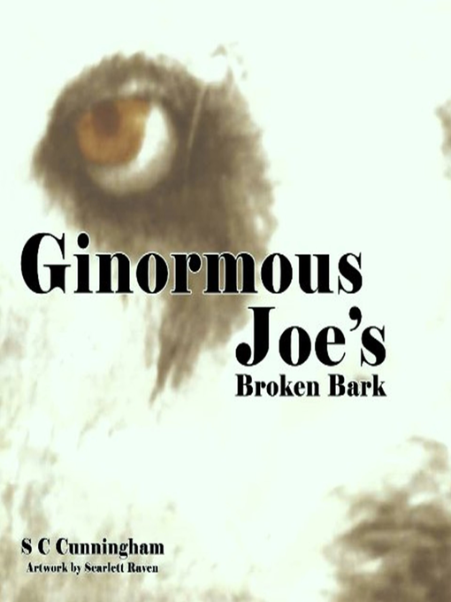 Title details for Ginormous Joe's Broken Bark by S C Cunningham - Available